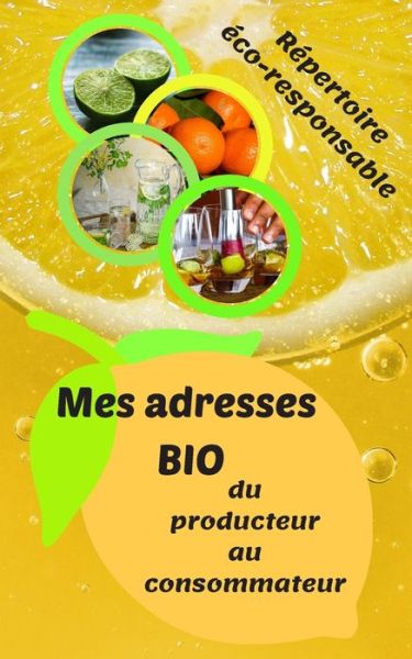 Cover for Consom Durable · Mes adresses BIO : Répertoriez vos adresses de producteurs en agriculture biologique, en vente directe, ou artisans. Ce livret apporte fluidité dans ... la vie à pleines dents ! (Paperback Book) (2019)