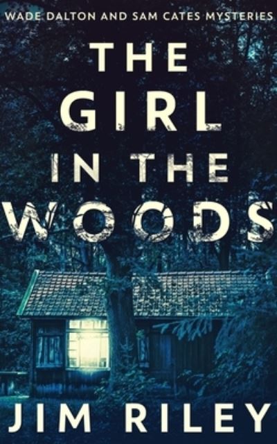 Cover for Jim Riley · The Girl In The Woods (Wade Dalton And Sam Cates Mysteries Book 1) (Paperback Book) (2021)