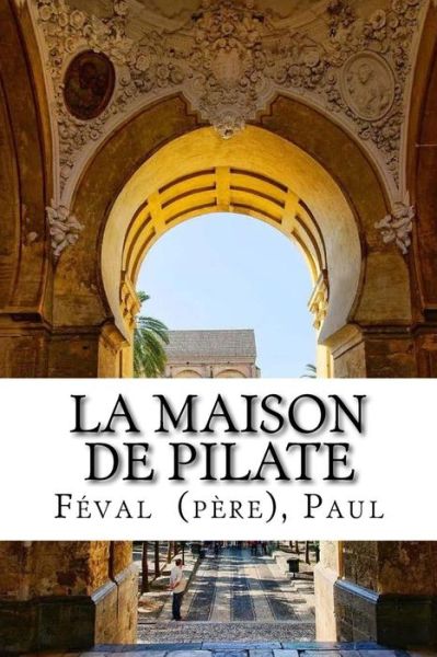 Cover for Feval (Pere) Paul · La Maison de Pilate (Paperback Book) (2018)