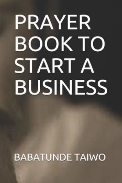 Cover for Babatunde Taiwo · Prayer Book to Start a Business (Paperback Book) (2018)