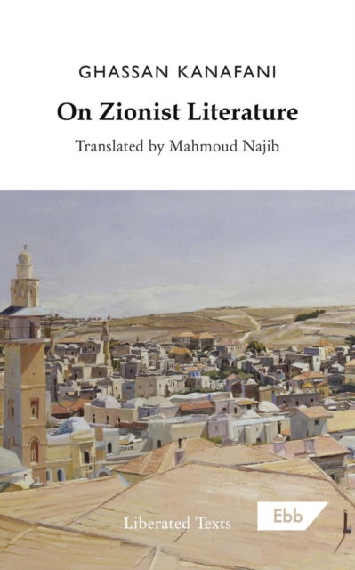 On Zionist Literature - Ghassan Kanafani - Books - Ebb Books - 9781739985233 - July 8, 2022