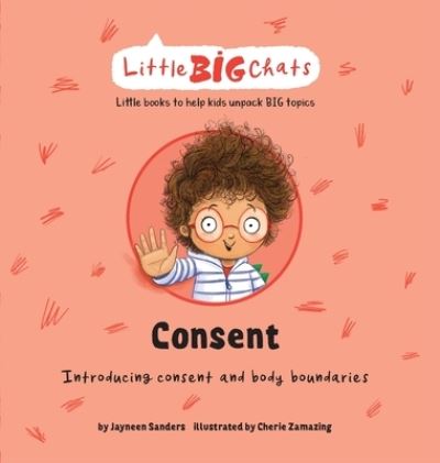 Cover for Jayneen Sanders · Consent: Introducing consent and body boundaries - Little Big Chats (Hardcover Book) (2021)