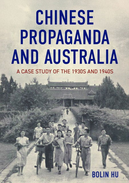 Cover for Bolin Hu · Chinese Propaganda and Australia: A case study of the 1930s and 1940s - China and the West in the Modern World (Paperback Book) (2025)