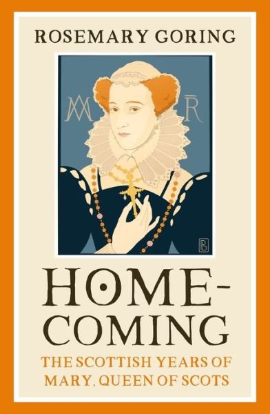 Cover for Rosemary Goring · Homecoming: The Scottish Years of Mary, Queen of Scots (Gebundenes Buch) (2022)