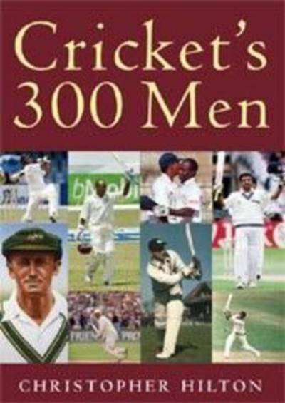 Cover for Christopher Hilton · Cricket's 300 Men and One 400 Man (Paperback Book) (2012)