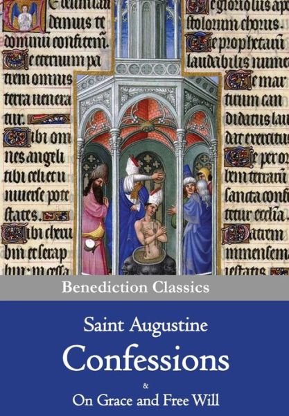 Confessions & on Grace and Free Will - Saint Augustine of Hippo - Boeken - Benediction Classics - 9781781395233 - 12 augustus 2015