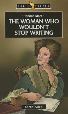 Hannah More: The Woman Who Wouldn’t Stop Writing - Trail Blazers - Sarah Allen - Libros - Christian Focus Publications Ltd - 9781781915233 - 20 de noviembre de 2014