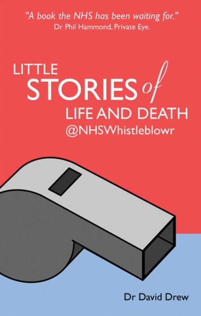 Little Stories of Life and Death @NHSWhistleblowr - Dr David Drew - Kirjat - Troubador Publishing - 9781783065233 - sunnuntai 28. syyskuuta 2014