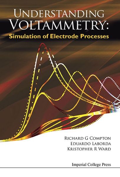 Cover for Compton, Richard Guy (Univ Of Oxford, Uk) · Understanding Voltammetry: Simulation Of Electrode Processes (Hardcover Book) (2014)