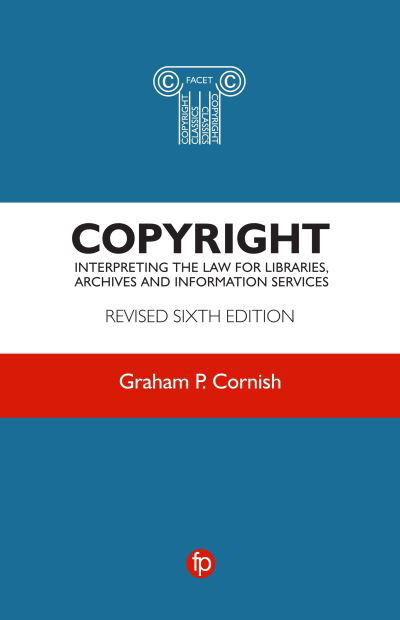 Cover for Graham P. Cornish · Copyright: Interpreting the law for libraries, archives and information services (Paperback Book) (2019)
