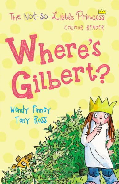 Cover for Tony Ross · Where's Gilbert? - The Not So Little Princess (Paperback Bog) (2017)