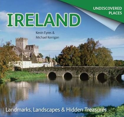Cover for Michael Kerrigan · Ireland Undiscovered: Landmarks, Landscapes &amp; Hidden Treasures (Pocketbok) [New edition] (2015)
