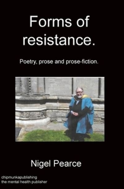 Cover for Nigel Pearce · Forms of resistance. Poetry, prose and prose-fiction. (Gebundenes Buch) (2020)