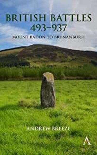 Cover for Andrew Breeze · British Battles 493–937: Mount Badon to Brunanburh - Anthem Studies in British History (Hardcover Book) (2020)