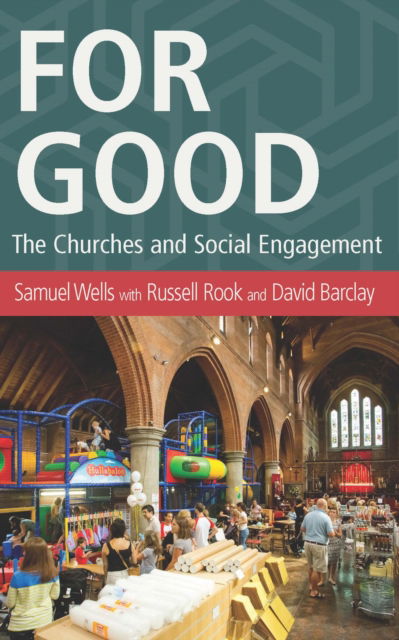 For Good: The Church and the Future of Welfare - Samuel Wells - Libros - Canterbury Press Norwich - 9781786220233 - 6 de noviembre de 2017