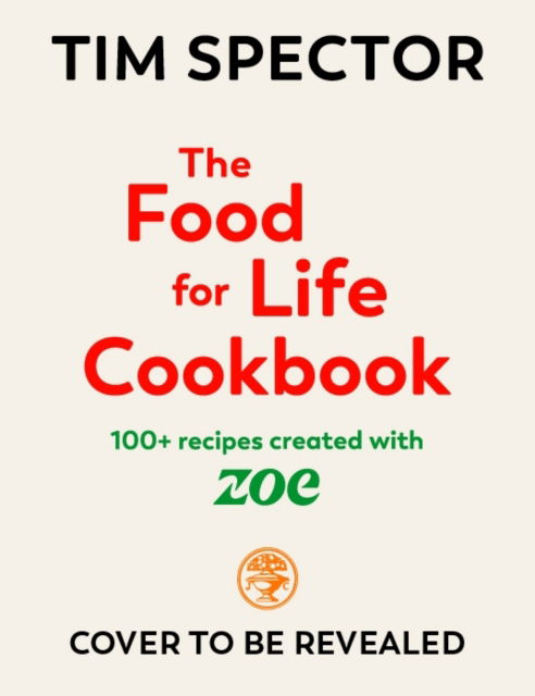 Cover for Tim Spector · The Food For Life Cookbook: 100+ Recipes Created with ZOE (Inbunden Bok) (2024)