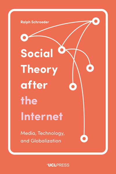 Cover for Professor Ralph Schroeder · Social Theory After the Internet: Media, Technology, and Globalization (Pocketbok) (2018)