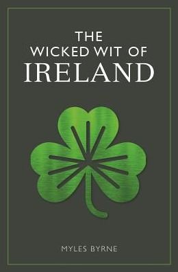 Cover for Myles Byrne · The Wicked Wit of Ireland - The Wicked Wit (Hardcover bog) (2019)
