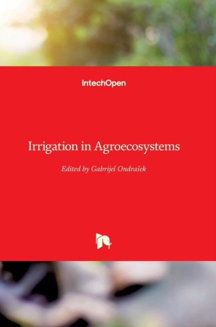 Cover for Gabrijel Ondrasek · Irrigation in Agroecosystems (Hardcover Book) (2019)
