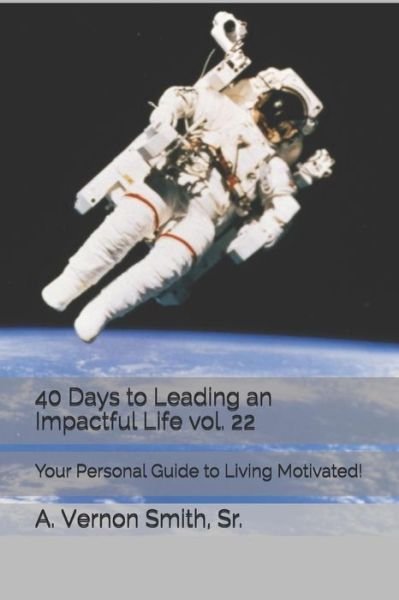 Cover for Sr A Vernon Smith · 40 Days to Leading an Impactful Life Vol. 22 (Paperback Book) (2018)