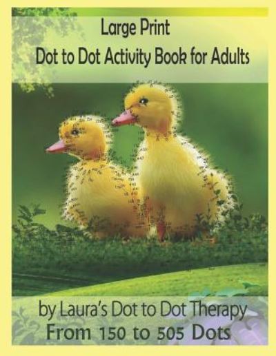 Cover for Laura's Dot to Dot Therapy · Large Print Dot to Dot Activity Book for Adults from 150 to 505 Dots (Paperback Book) (2018)