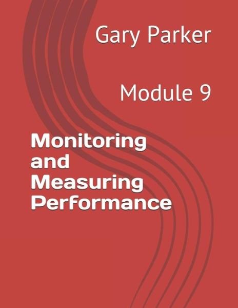 Monitoring and Measuring Performance - Gary Parker - Books - Independently Published - 9781794434233 - January 19, 2019