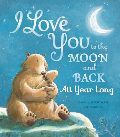 Cover for Amelia Hepworth · I Love You to the Moon and Back: All Year Long - I Love You to the Moon and Back (Hardcover Book) (2024)