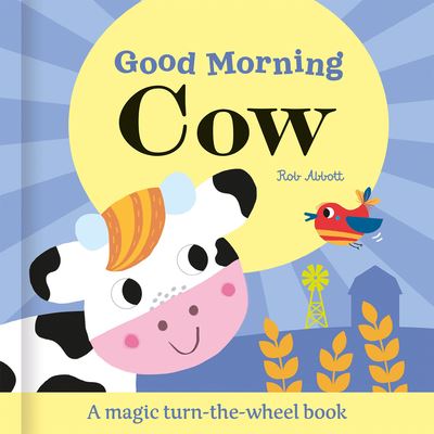 Cover for Rob Abbott · Good Morning Cow - Magic Wheel Book (Board book) (2025)