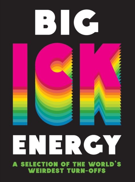 Cover for Summersdale Publishers · Big Ick Energy: A Selection of the World’s Weirdest Turn-Offs (Gebundenes Buch) (2024)