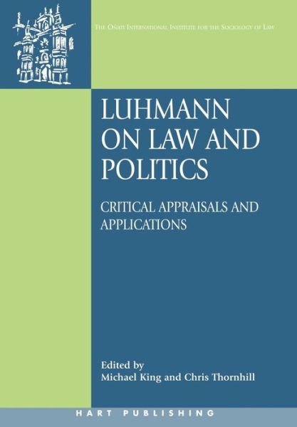 Cover for Michael King · Luhmann on Law and Politics: Critical Appraisals and Applications - Onati International Series in Law and Society (Hardcover Book) (2006)