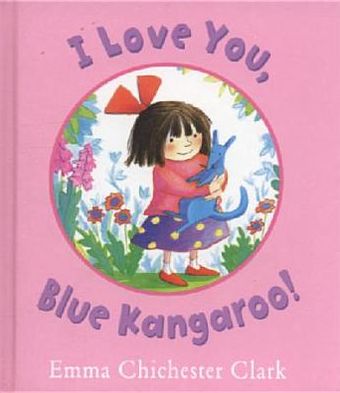 Cover for Emma Chichester Clark · I Love You, Blue Kangaroo! - Blue Kangaroo (Hardcover Book) (2005)