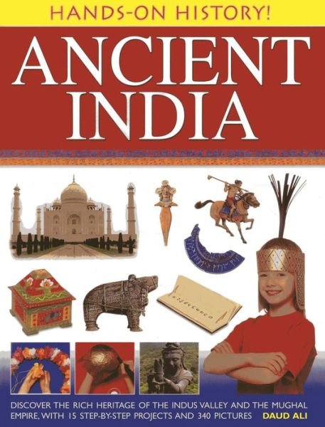 Cover for Daud Ali · Hands-on History! Ancient India: Discover the Rich Heritage of the Indus Valley and the Mughal Empire, with 15 Step-by-step Projects and 340 Pictures (Gebundenes Buch) (2013)