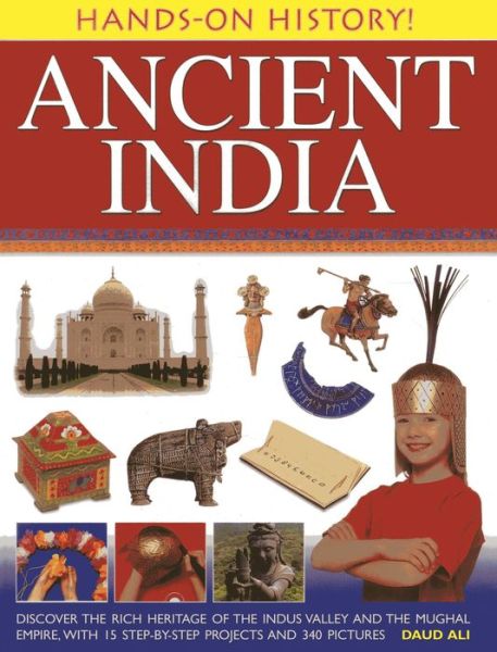 Cover for Daud Ali · Hands-on History! Ancient India: Discover the Rich Heritage of the Indus Valley and the Mughal Empire, with 15 Step-by-step Projects and 340 Pictures (Hardcover Book) (2013)