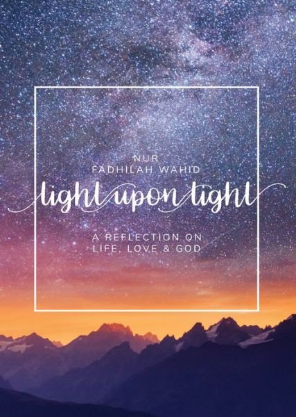 Cover for Nur Fadhilah Wahid · Light Upon Light: A Collection of Letters on Life, Love and God (Paperback Book) (2019)
