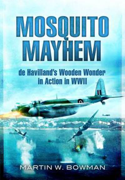 Cover for Martin Bowman · Mosquito Mayhem: De Havilland's Wooden Wonder in Action in Wwii (Hardcover Book) (2011)