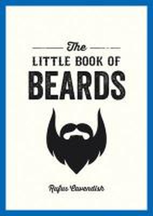 Cover for Rufus Cavendish · The Little Book of Beards: Grooming Tips, Style Advice and Fascinating Facts for Those with a Fondness for Facial Hair (Paperback Book) (2014)