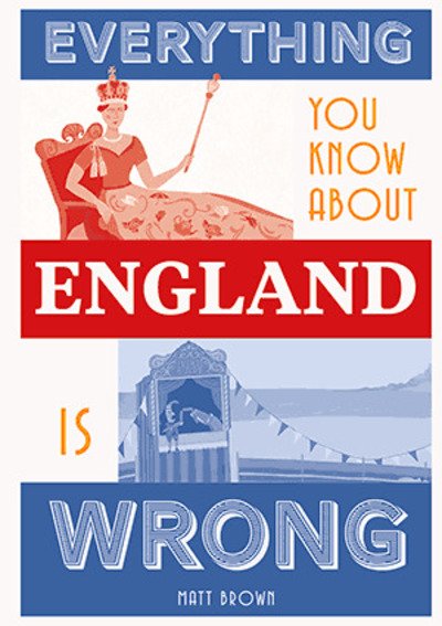 Cover for Matt Brown · Everything You Know About England is Wrong (Hardcover bog) (2019)