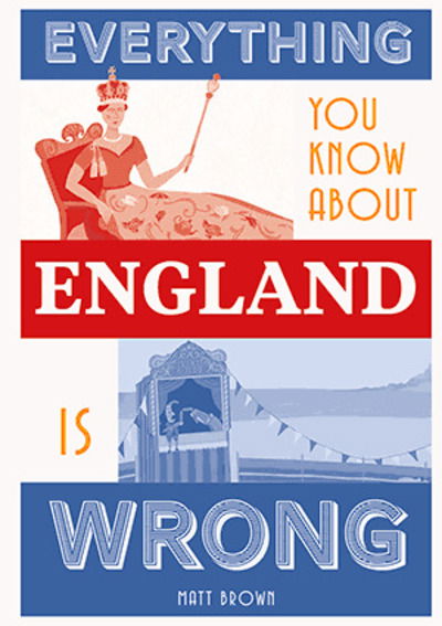 Cover for Matt Brown · Everything You Know About England is Wrong (Hardcover Book) (2019)