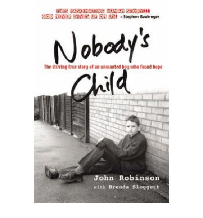 Nobody's Child: the Stirring True Story of an Unwanted Boy Who Found Hope - John Robinson - Livres - Lion Hudson Plc - 9781854246233 - 20 juin 2003