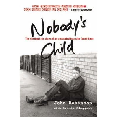 Nobody's Child: the Stirring True Story of an Unwanted Boy Who Found Hope - John Robinson - Bücher - Lion Hudson Plc - 9781854246233 - 20. Juni 2003
