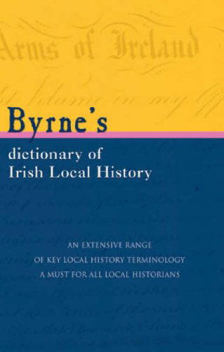 Cover for Joseph Byrne · Byrne's Dictionary of Irish Local History: from Earliest Times to C. 1900 (Paperback Book) (2004)