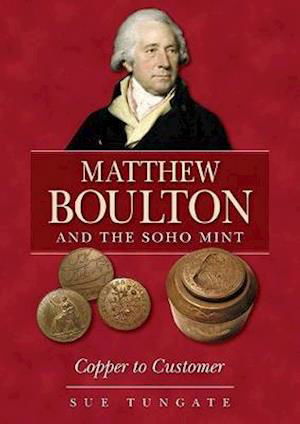 Cover for Sue Tungate · Matthew Boulton and the Soho Mint: Copper to Customer (Taschenbuch) (2020)