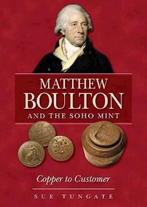 Cover for Sue Tungate · Matthew Boulton and the Soho Mint: Copper to Customer (Paperback Book) (2020)