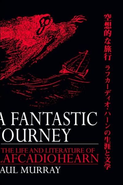 Cover for Paul Murray · A Fantastic Journey: The Life and Literature of Lafcadio Hearn (Inbunden Bok) (2004)