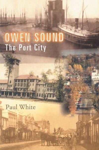 Cover for Paul White · Owen Sound: The Port City (Paperback Bog) (2000)