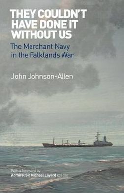 Cover for John Johnson-Allen · They Couldn't Have Done it Without Us: The Merchant Navy in the Falklands War (Paperback Book) (2012)
