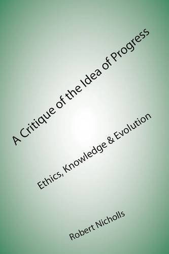 Cover for Robert Nicholls · A Critique of the Idea of Progress: Ethics, Knowledge &amp; Evolution (Paperback Book) (2011)