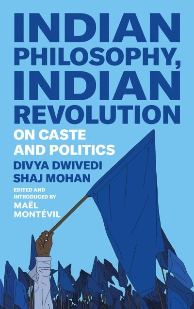Cover for Divya Dwivedi · Indian Philosophy, Indian Revolution: On Caste and Politics (Innbunden bok) (2024)