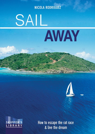 Cover for Nicola Rodriguez · Sail Away: How to Escape the Rate Race and Live the Dream - Skipper's Library (Paperback Book) (2019)