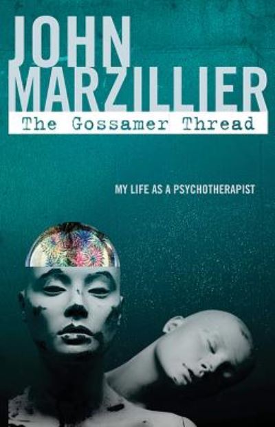 The Gossamer Thread: My Life as a Psychotherapist - John Marzillier - Books - Aeon Books Ltd - 9781912573233 - July 17, 2018